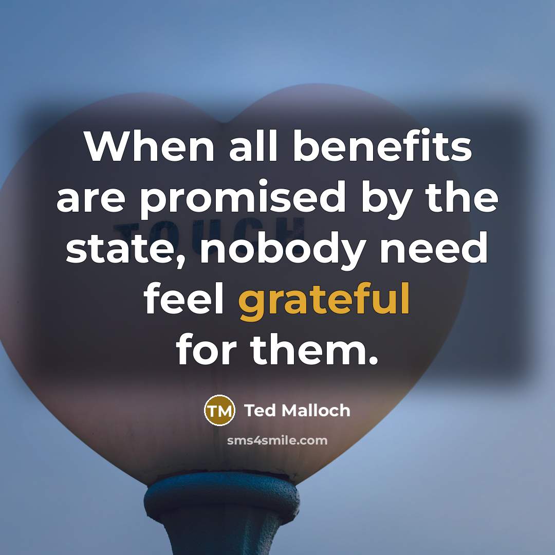 “When all benefits are promised by the state, nobody need…” quote by Ted Malloch