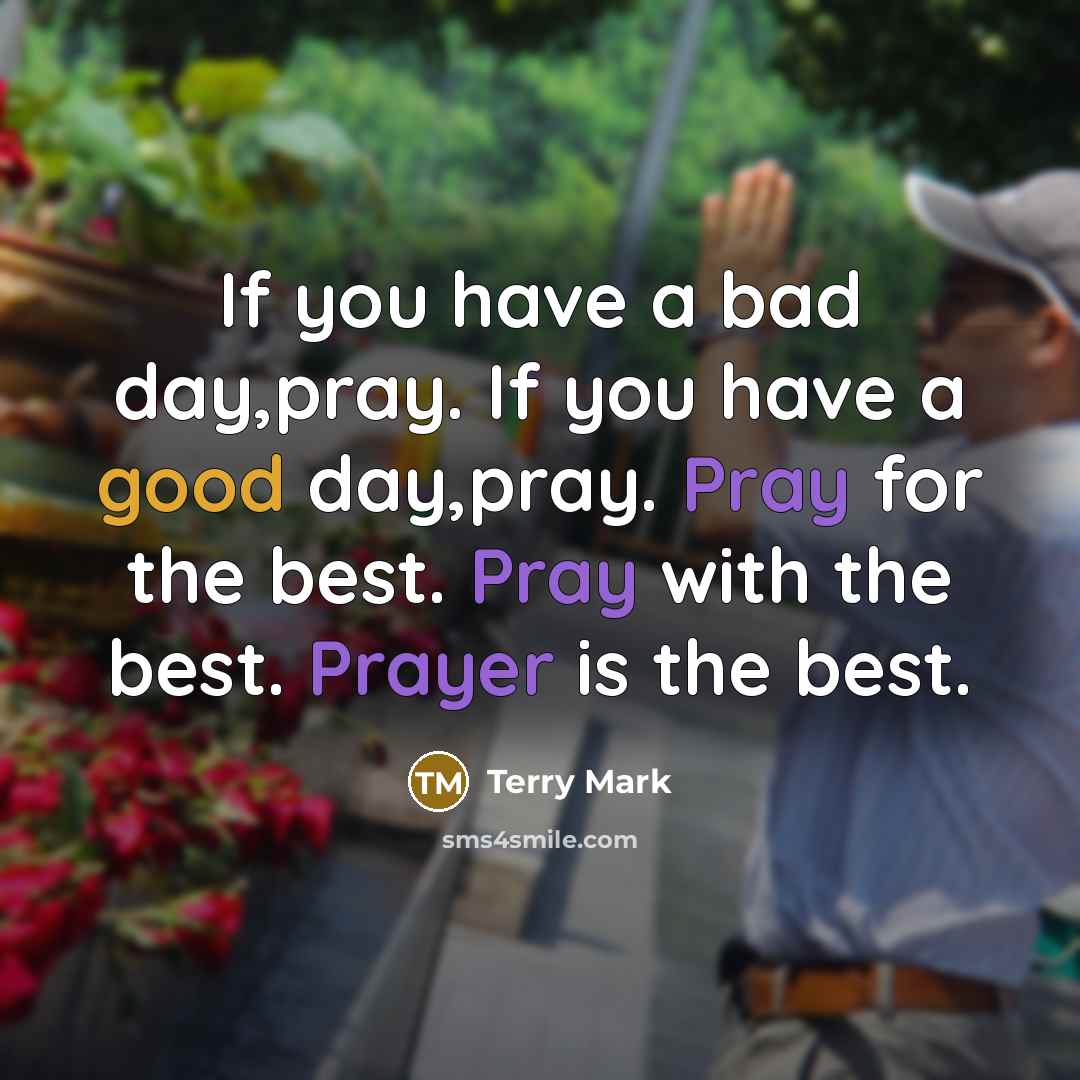 “If you have a bad day,pray. If you have a…” quote by Terry Mark