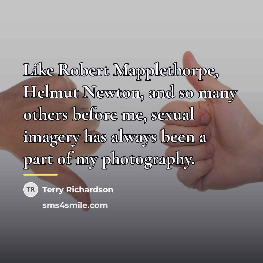 “Like Robert Mapplethorpe, Helmut Newton, and so many others before…” quote by Terry Richardson