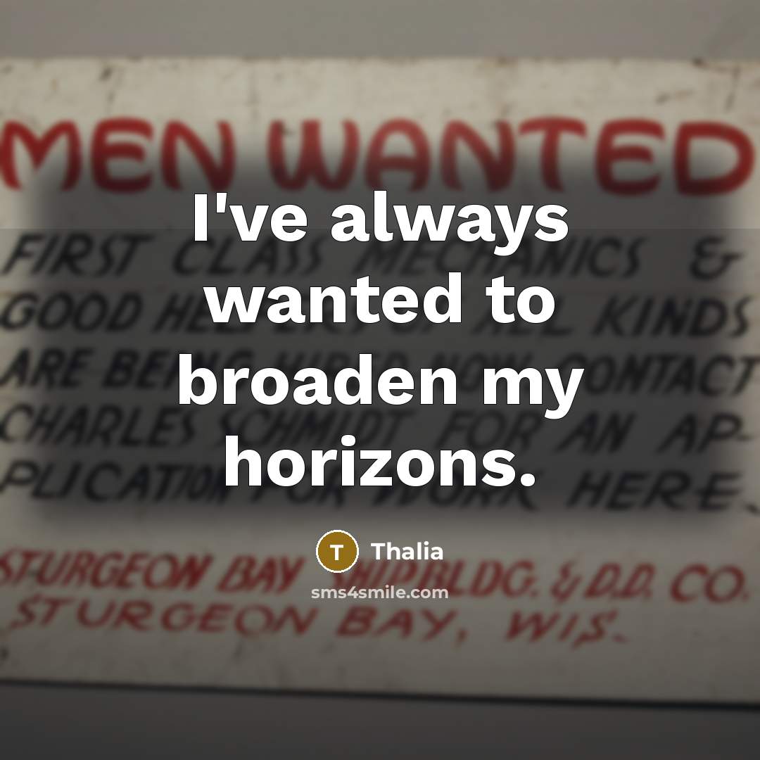 “I've always wanted to broaden my horizons.…” quote by Thalia