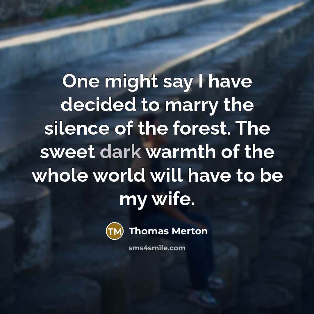 “One might say I have decided to marry the silence…” quote by Thomas Merton