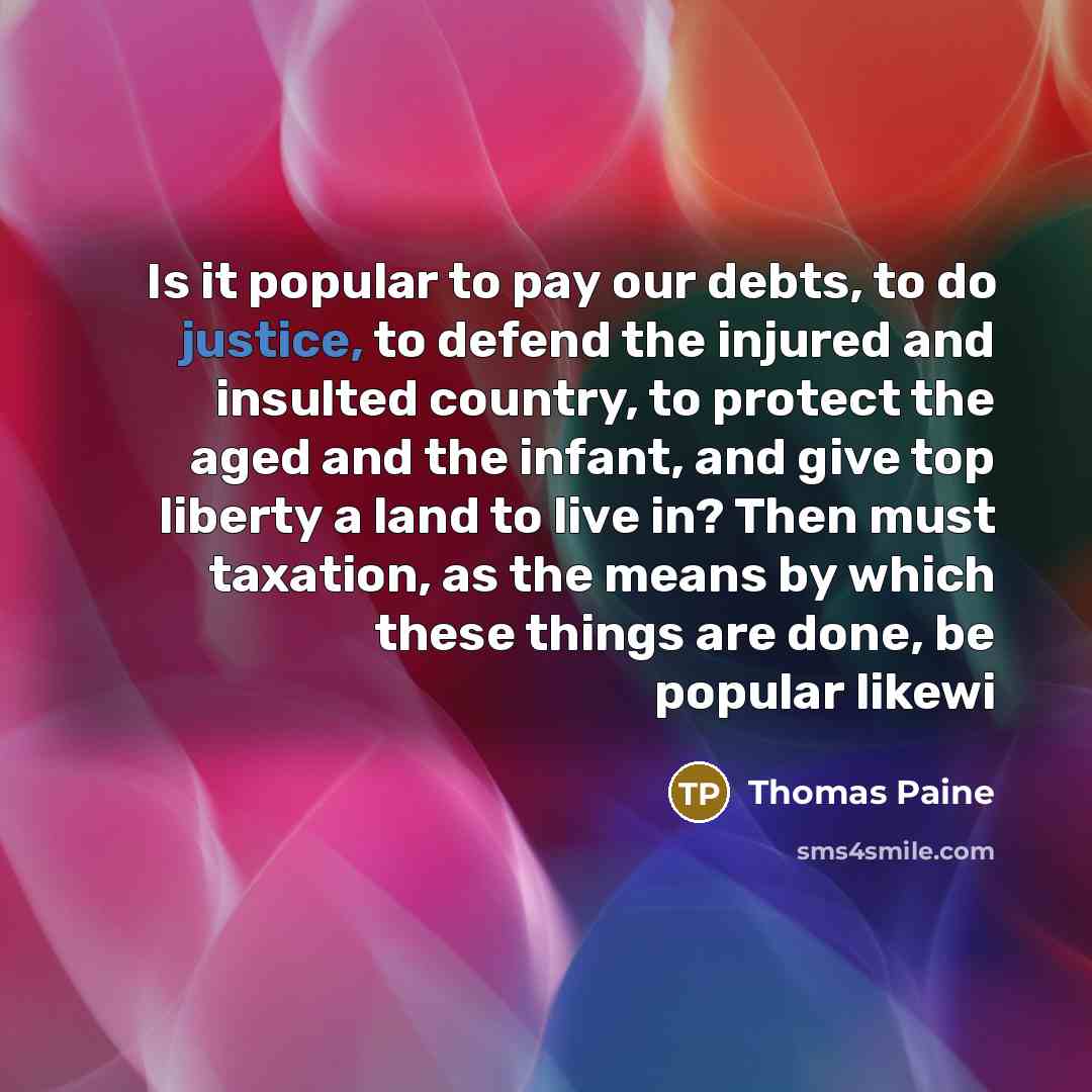 “Is it popular to pay our debts, to do justice,…” quote by Thomas Paine