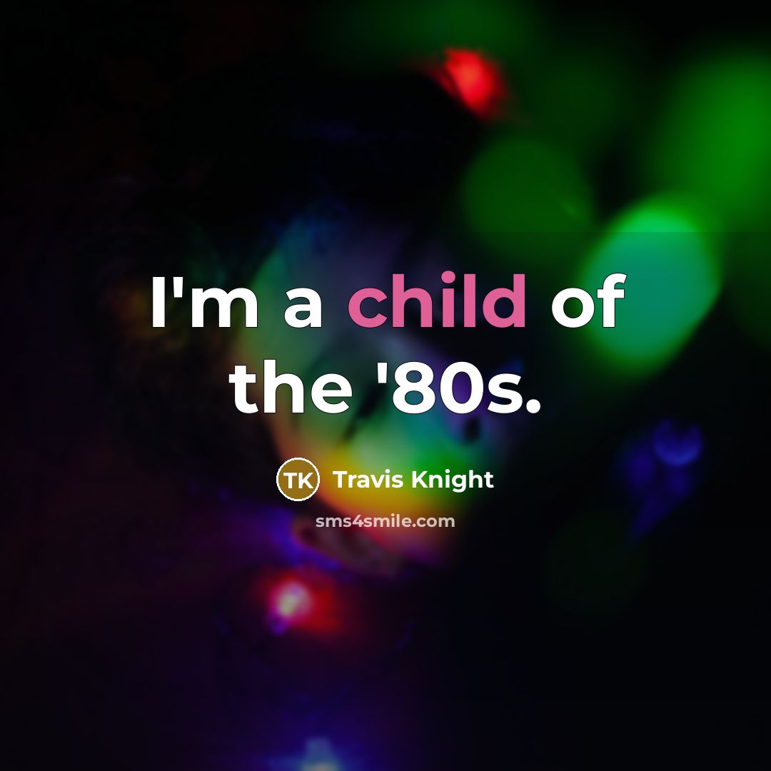 “I'm a child of the '80s.…” quote by Travis Knight