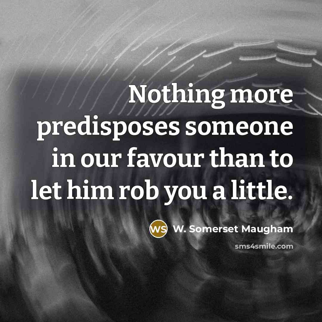 “Nothing more predisposes someone in our favour than to let…” quote by W. Somerset Maugham