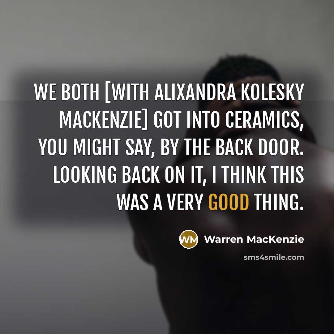 “We both [with Alixandra Kolesky MacKenzie] got into ceramics, you…” quote by Warren MacKenzie