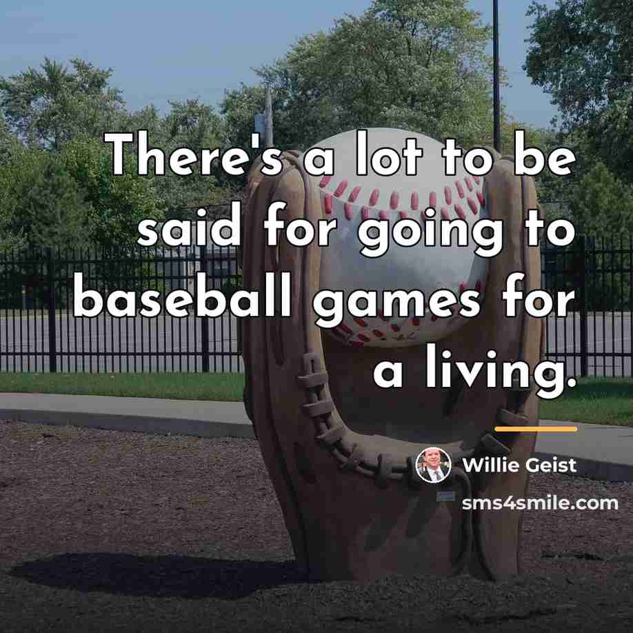 “There's a lot to be said for going to baseball…” quote by Willie Geist