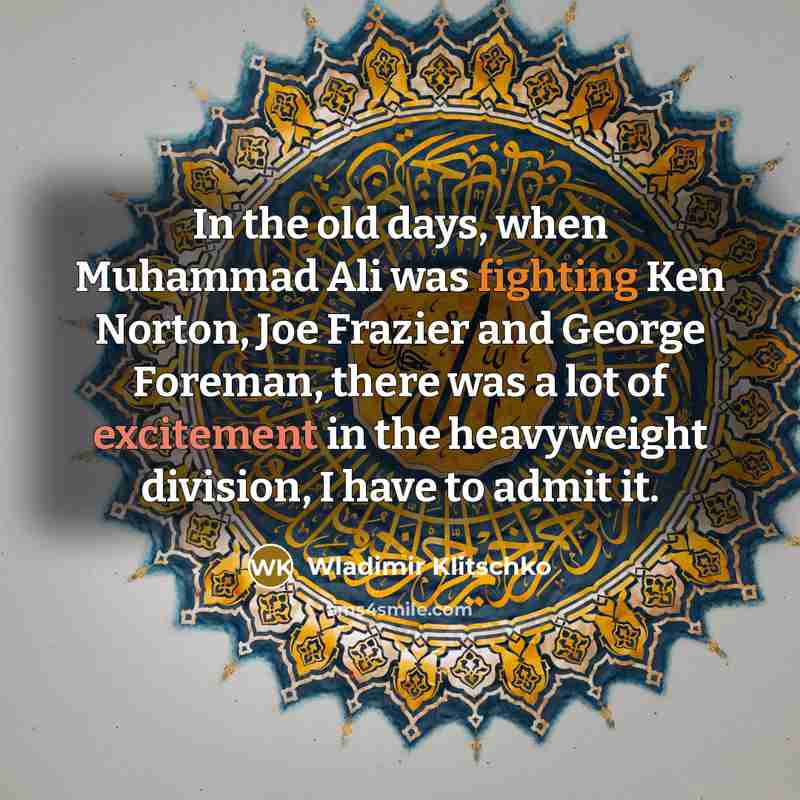 “In the old days, when Muhammad Ali was fighting Ken…” quote by Wladimir Klitschko