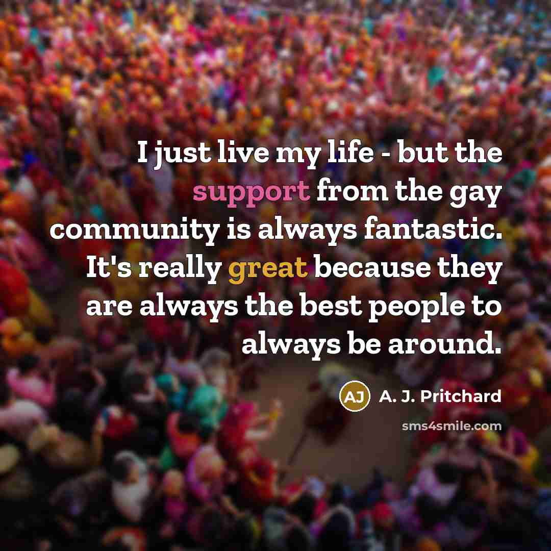 “I just live my life - but the support from…” quote by A. J. Pritchard