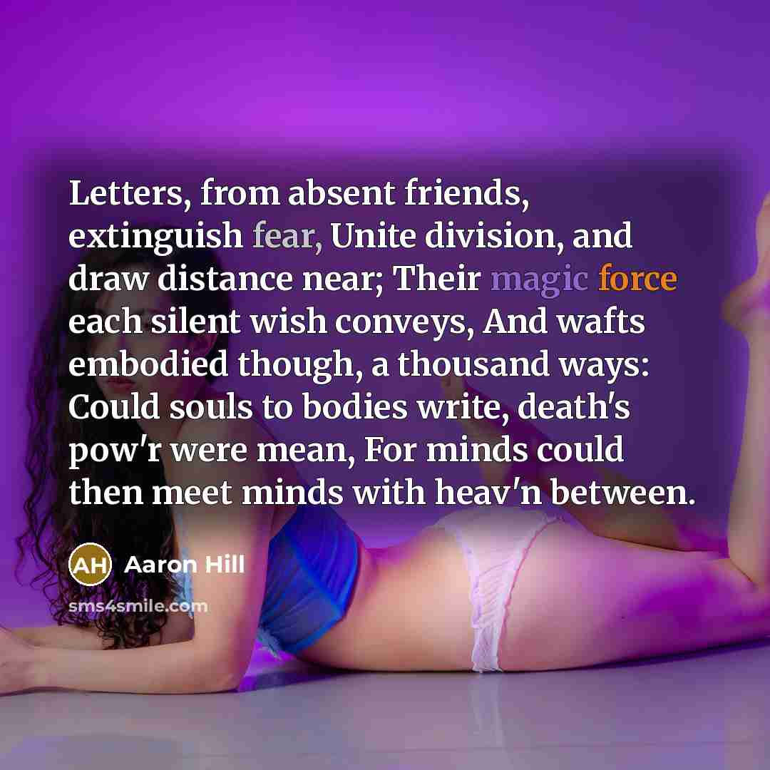 “Letters, from absent friends, extinguish fear, Unite division, and draw…” quote by Aaron Hill