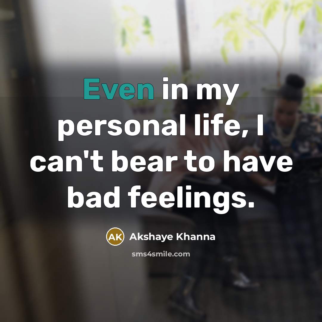 “Even in my personal life, I can't bear to have…” quote by Akshaye Khanna