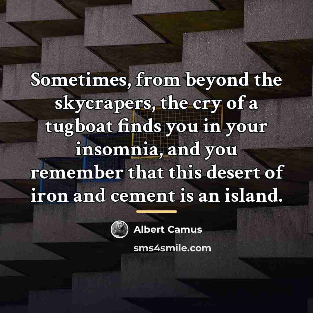 “Sometimes, from beyond the skycrapers, the cry of a tugboat…” quote by Albert Camus