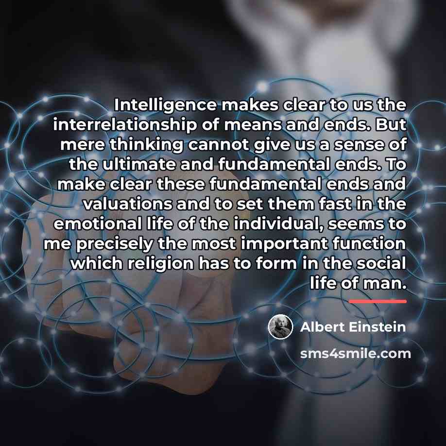 “Intelligence makes clear to us the interrelationship of means and…” quote by Albert Einstein