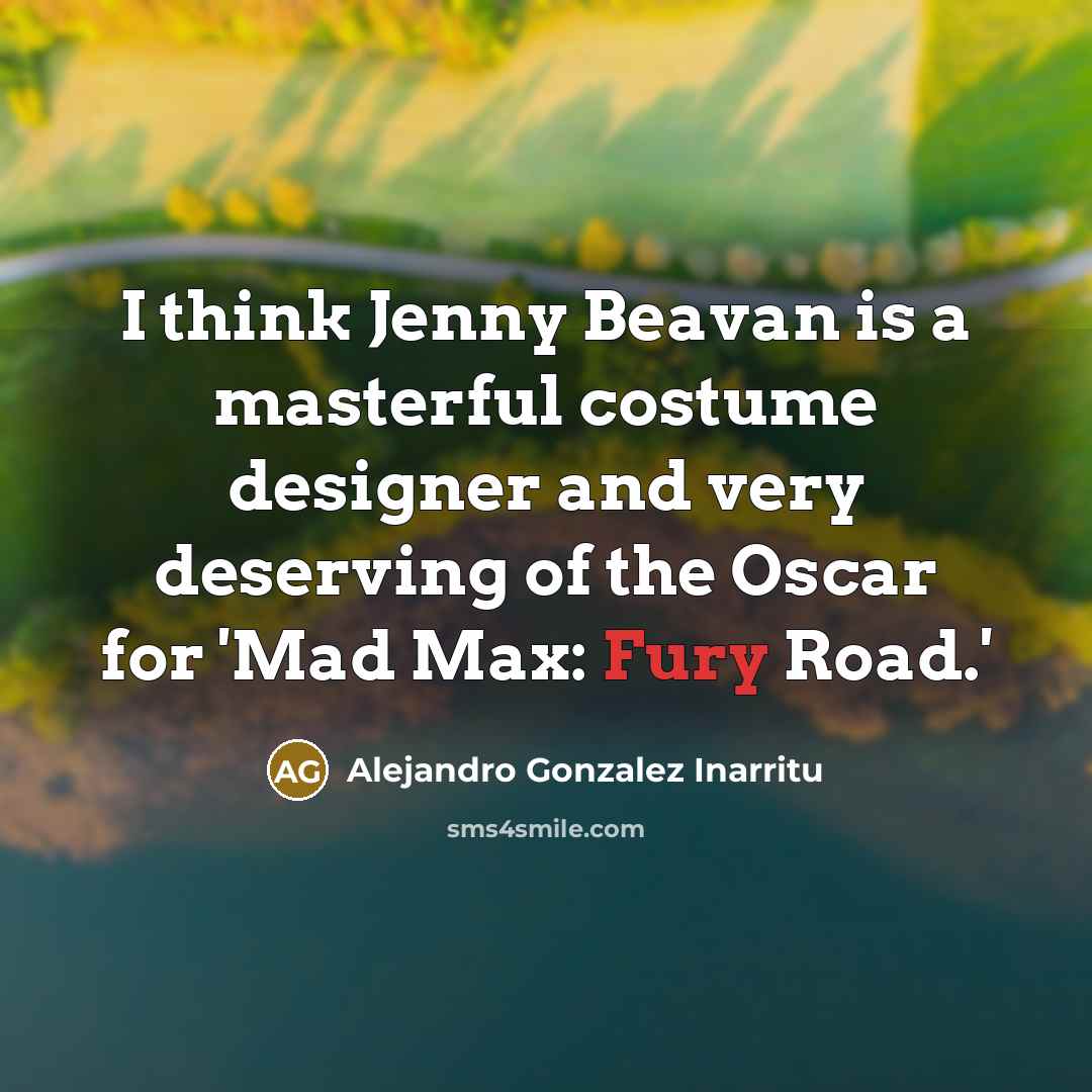 “I think Jenny Beavan is a masterful costume designer and…” quote by Alejandro Gonzalez Inarritu