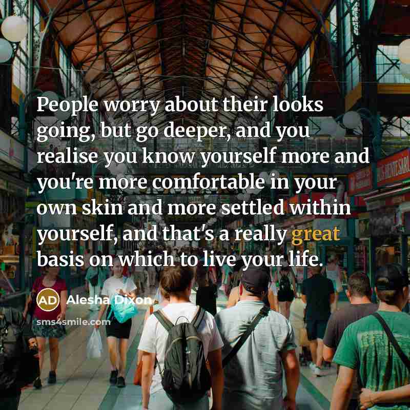 “People worry about their looks going, but go deeper, and…” quote by Alesha Dixon