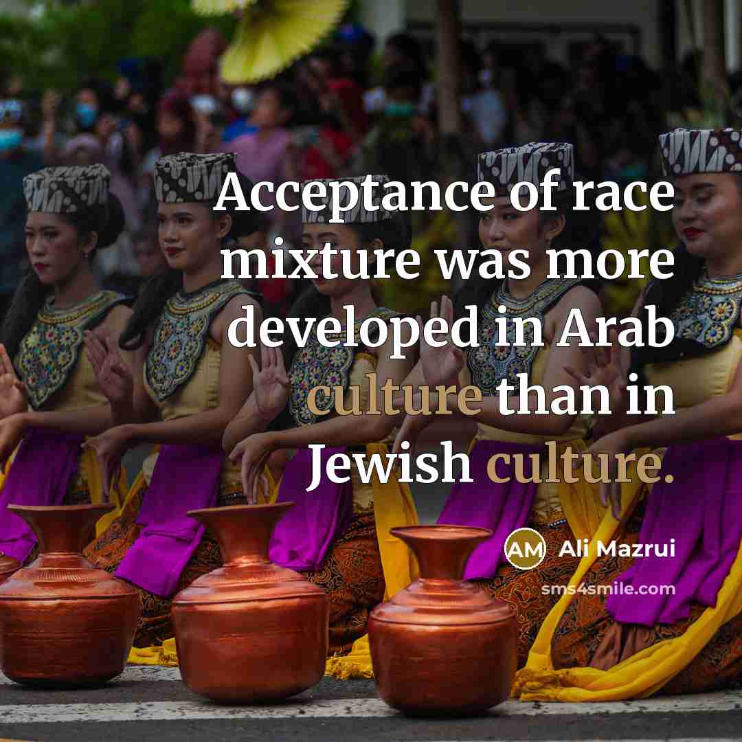 “Acceptance of race mixture was more developed in Arab culture…” quote by Ali Mazrui