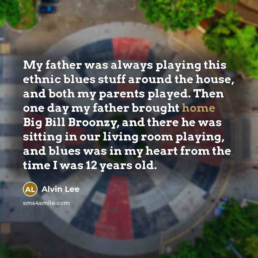 “My father was always playing this ethnic blues stuff around…” quote by Alvin Lee
