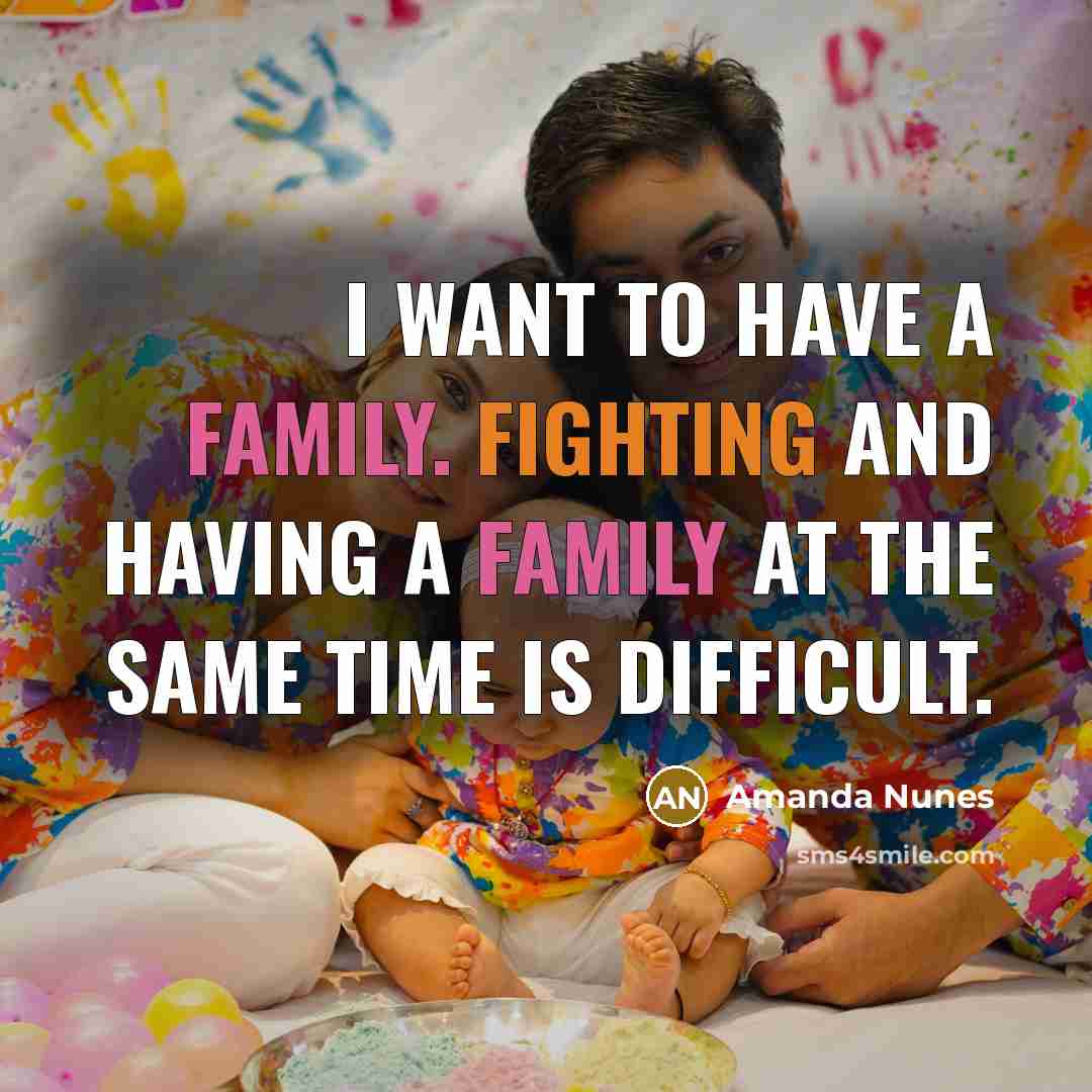 “I want to have a family. Fighting and having a…” quote by Amanda Nunes