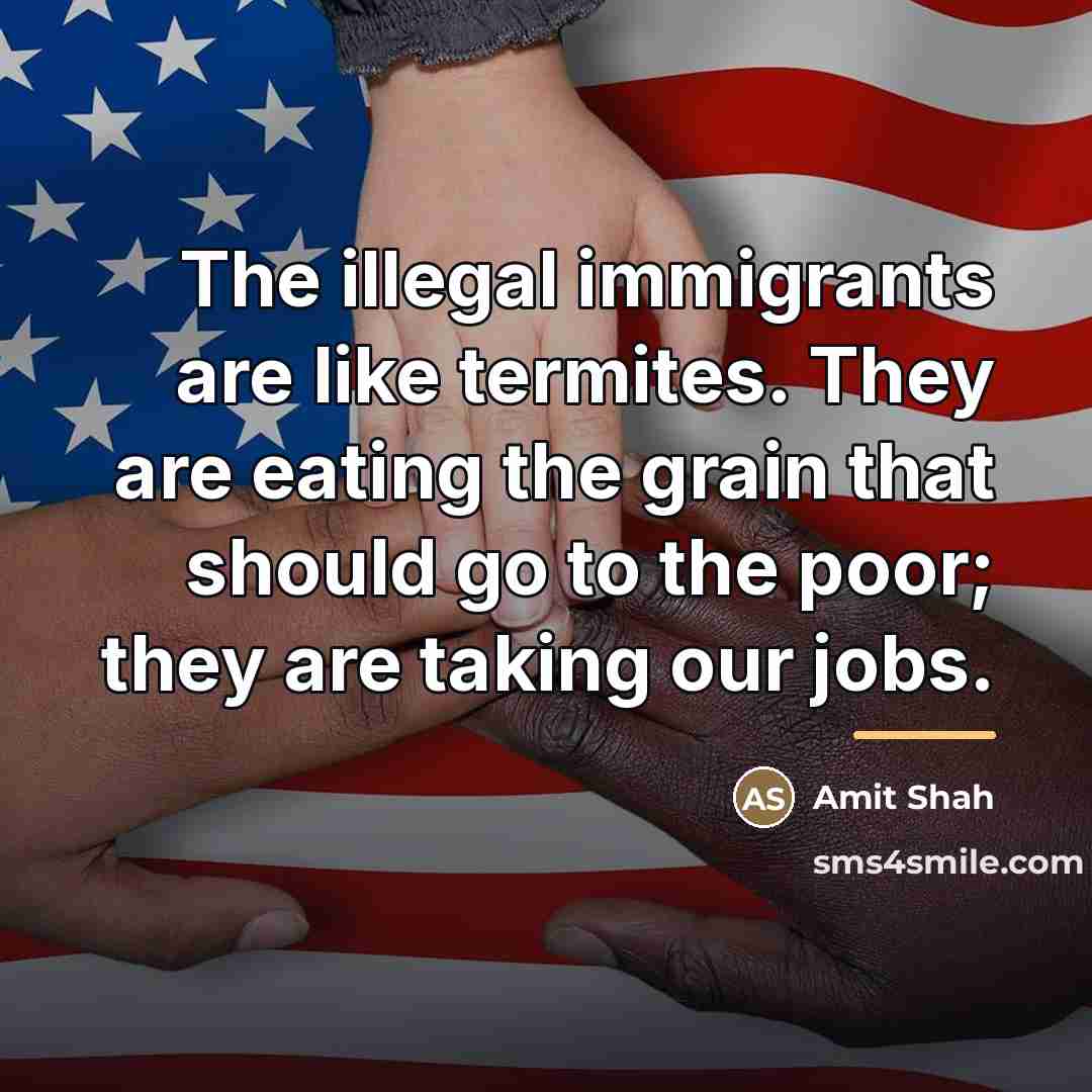 “The illegal immigrants are like termites. They are eating the…” quote by Amit Shah