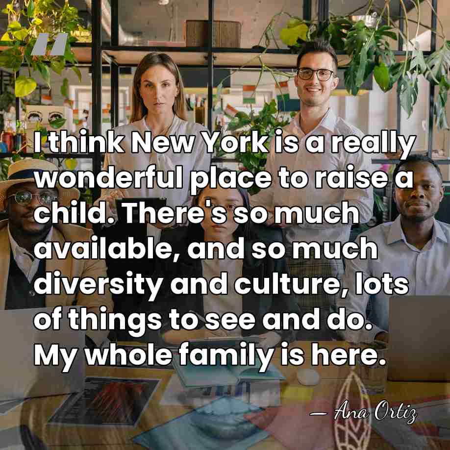 I think New York is a really wonderful place to raise a&hellip; - Ana Ortiz