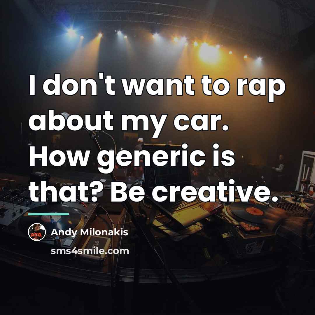 “I don't want to rap about my car. How generic…” quote by Andy Milonakis