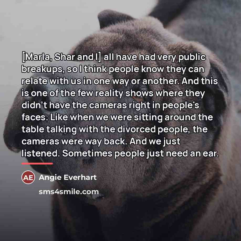 “[Marla, Shar and I] all have had very public breakups,…” quote by Angie Everhart