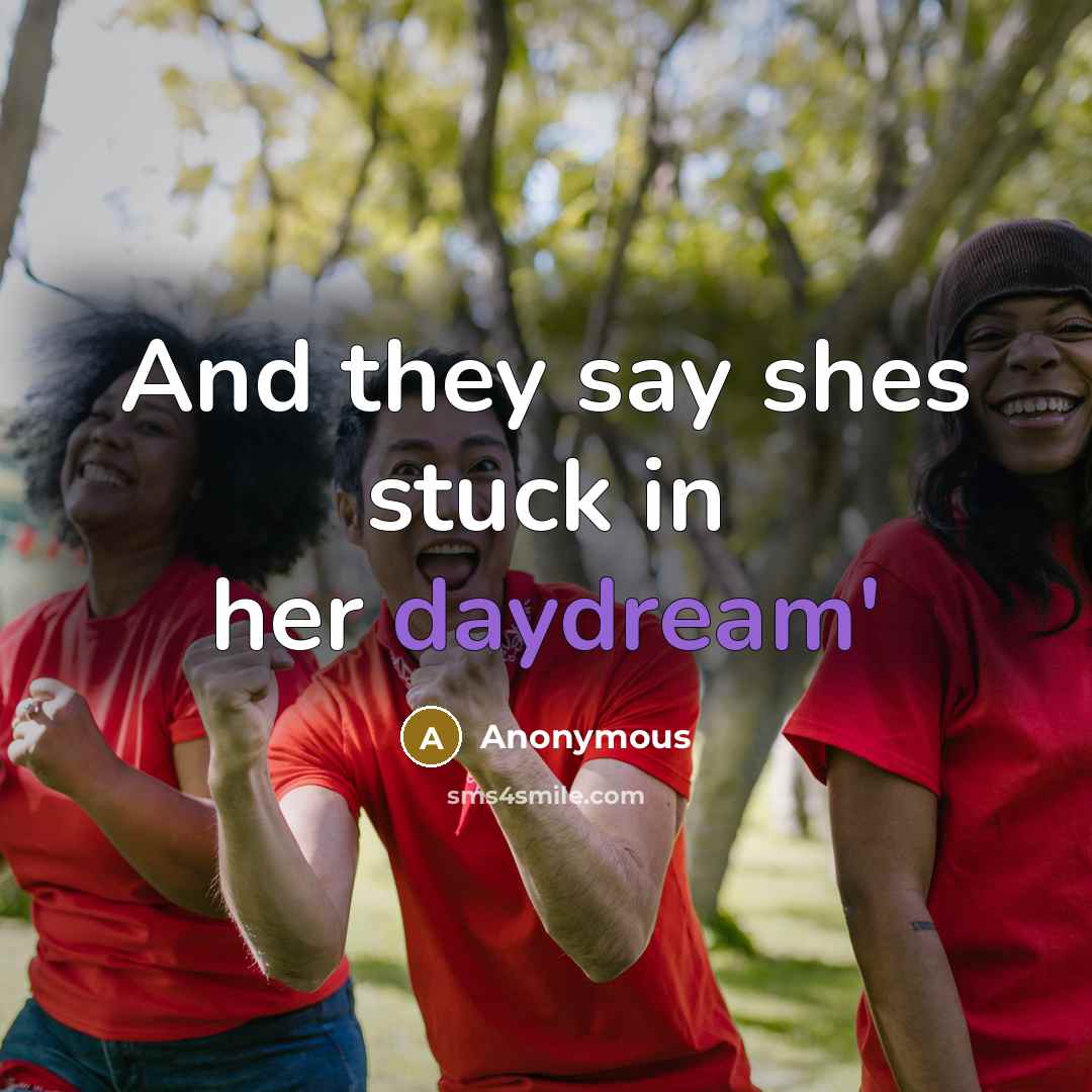 “And they say shes stuck in her daydream'” quote by Anonymous
