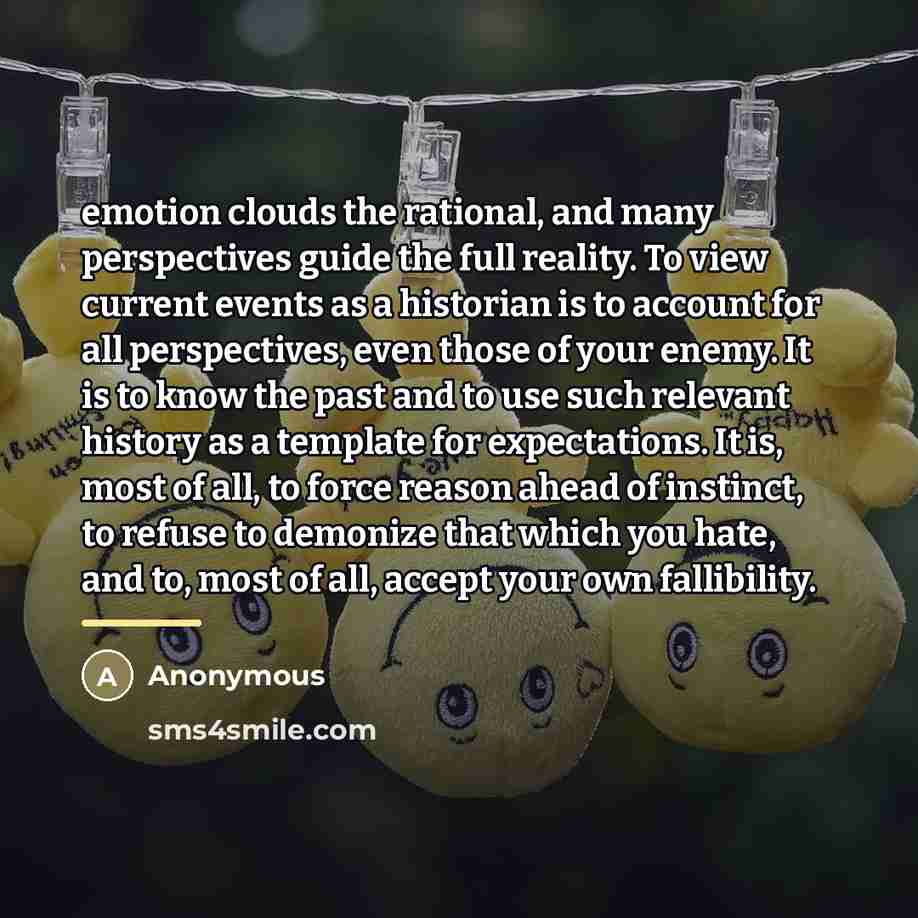 “emotion clouds the rational, and many perspectives guide the full…” quote by Anonymous