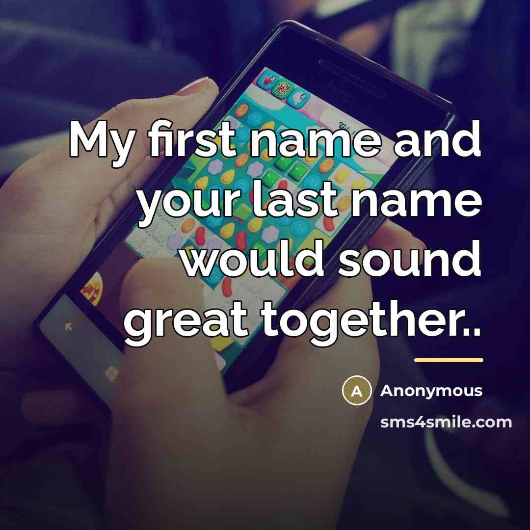 “My first name and your last name would sound great…” quote by Anonymous