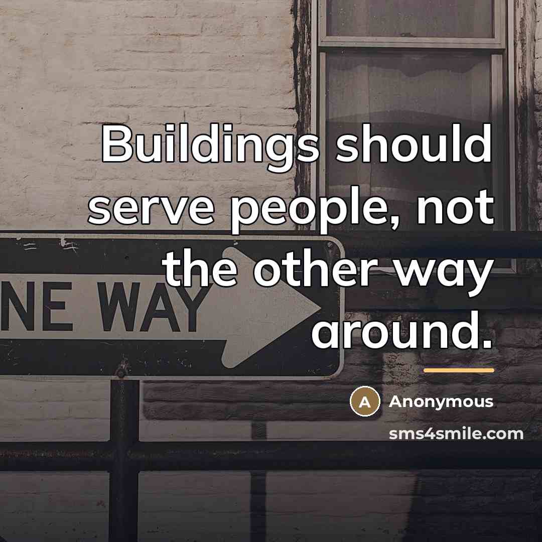“Buildings should serve people, not the other way around.…” quote by Anonymous