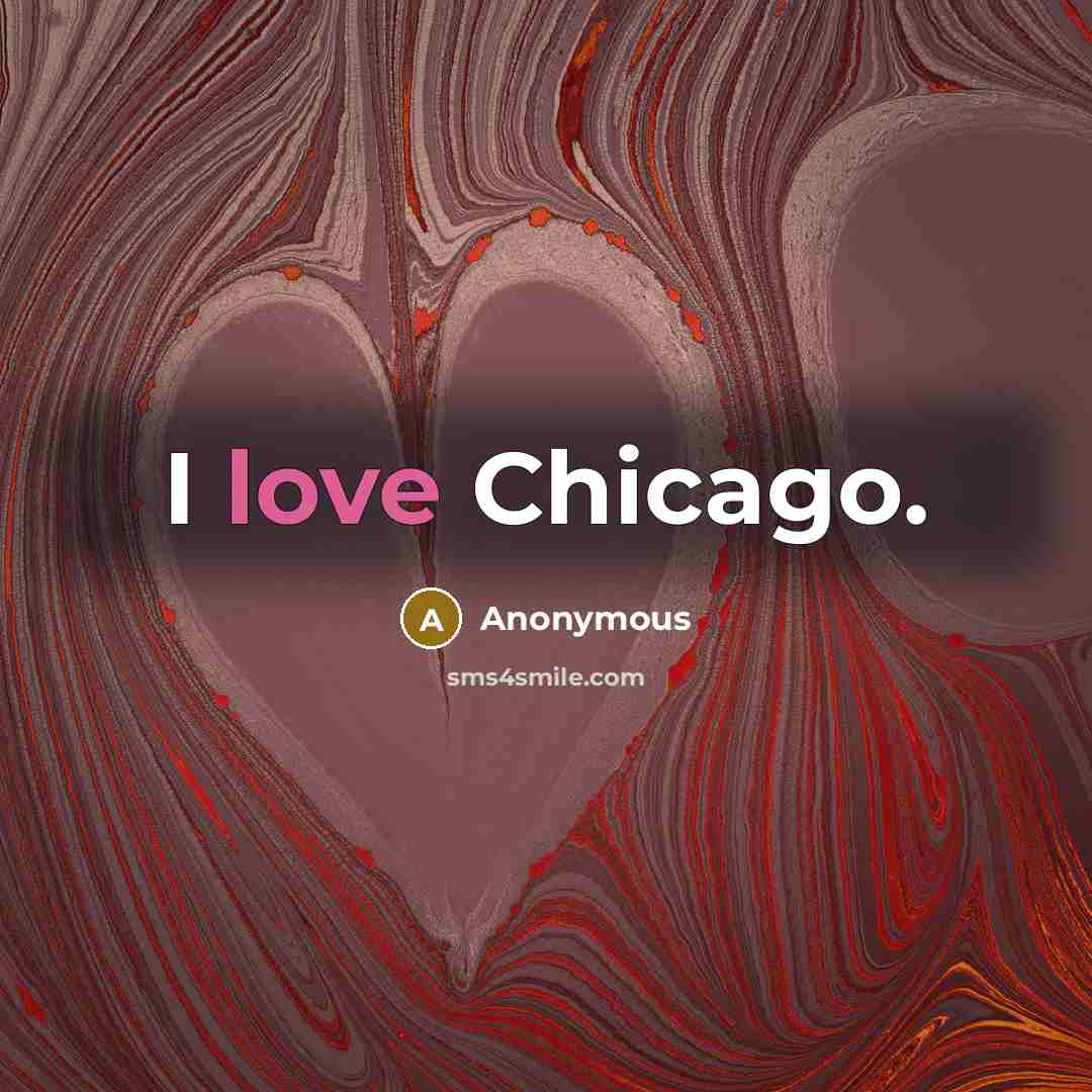 “I love Chicago.…” quote by Anonymous