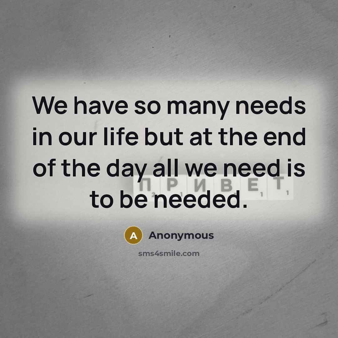 “We have so many needs in our life but at…” quote by Anonymous
