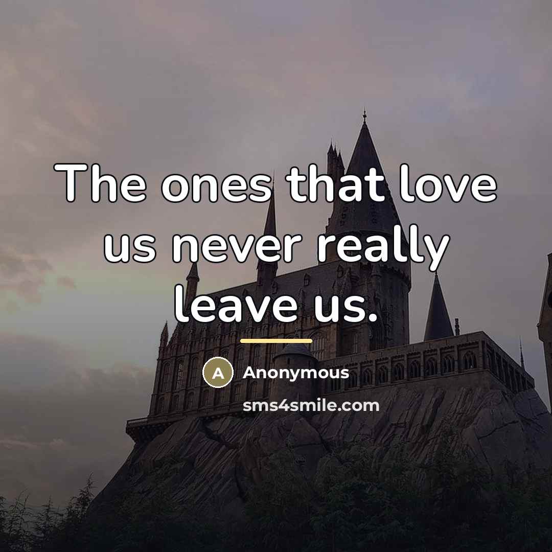 “The ones that love us never really leave us.…” quote by Anonymous