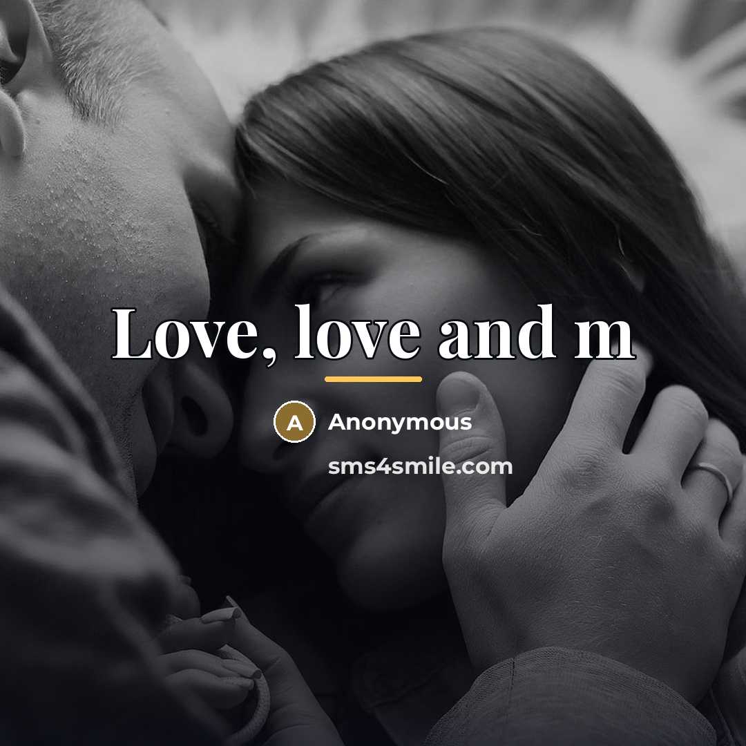 “Love, love and m…” quote by Anonymous