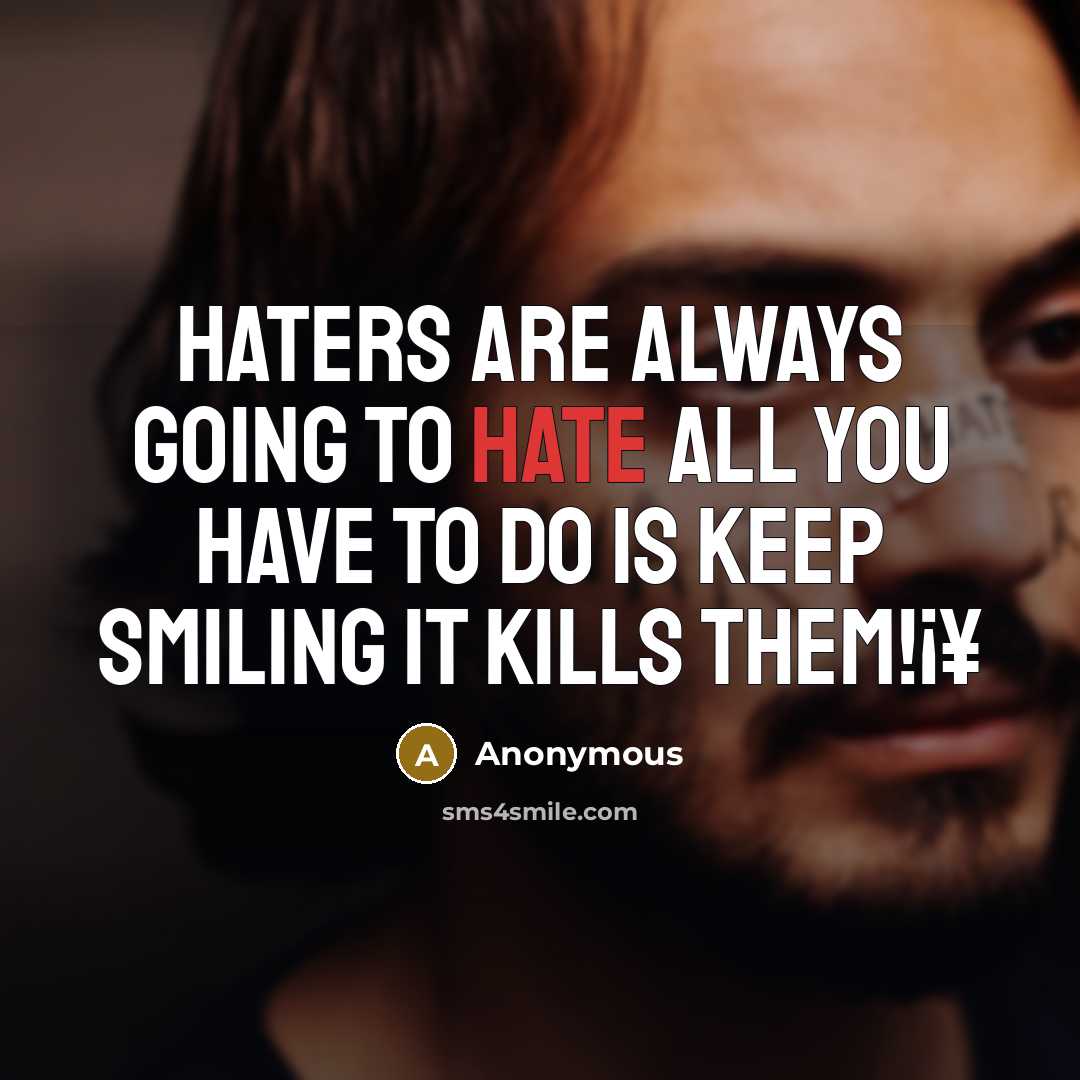 “Haters are always going to hate all you have to do is keep smiling it kills them!¡¥” quote by Anonymous