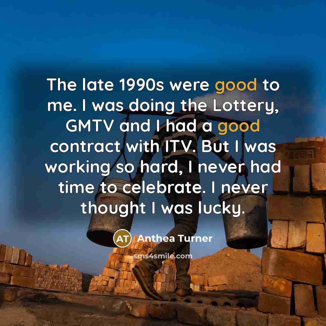 “The late 1990s were good to me. I was doing…” quote by Anthea Turner