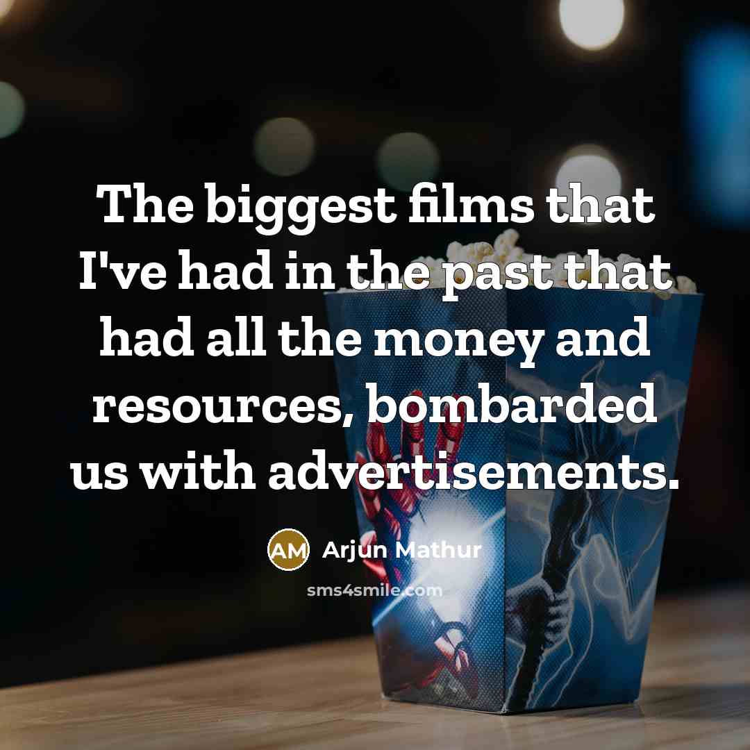 “The biggest films that I've had in the past that…” quote by Arjun Mathur