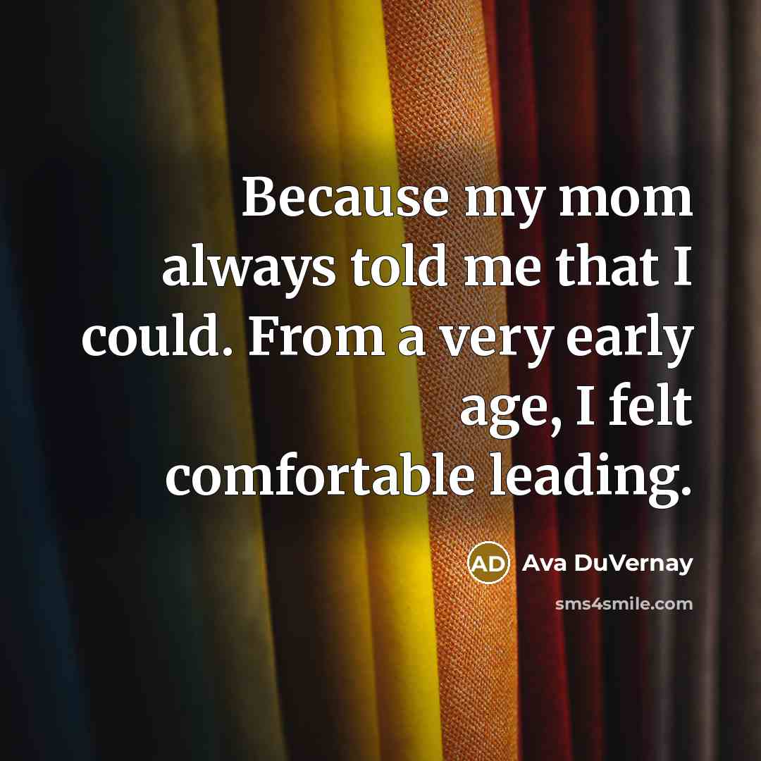 “Because my mom always told me that I could. From…” quote by Ava DuVernay