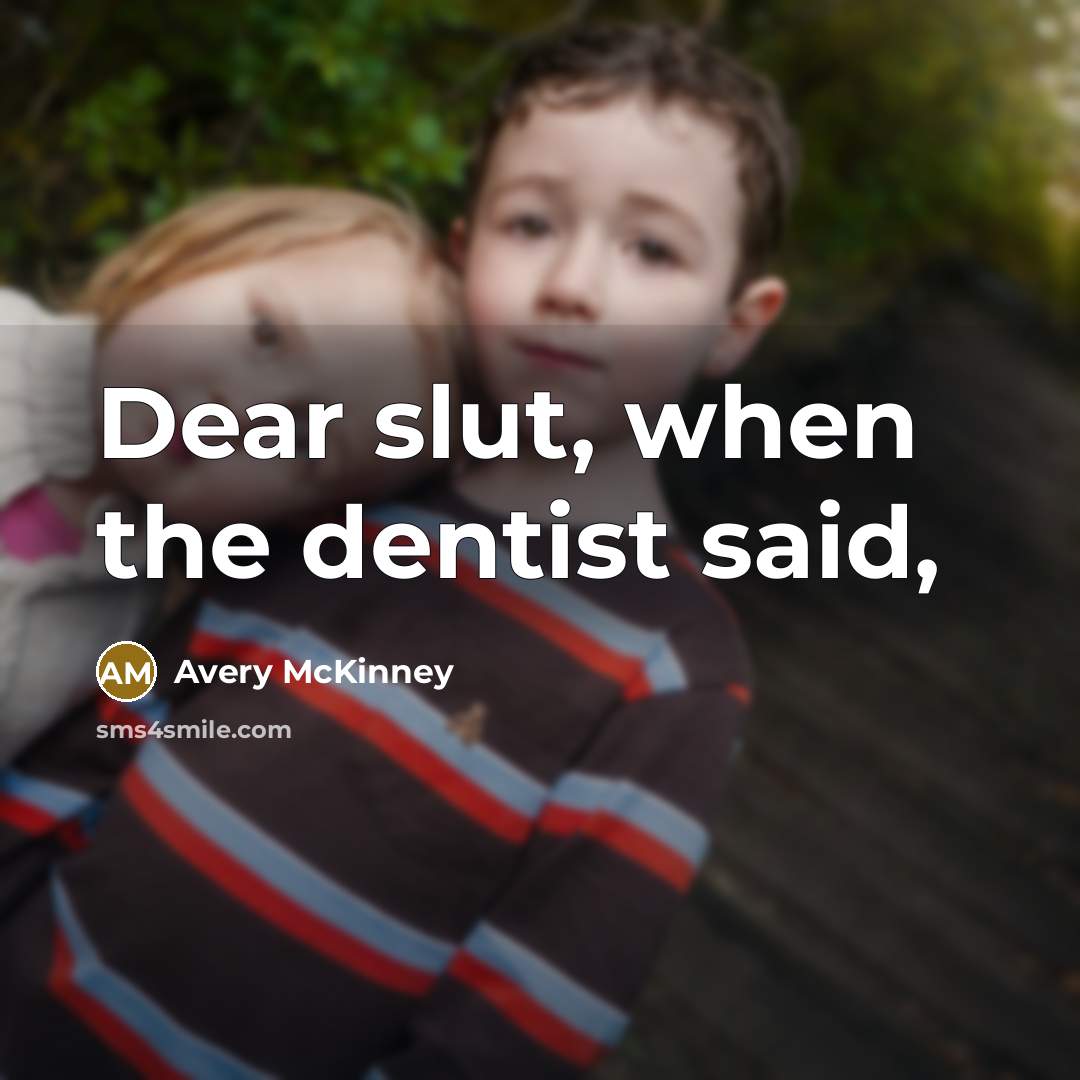 “Dear slut, when the dentist said,…” quote by Avery McKinney