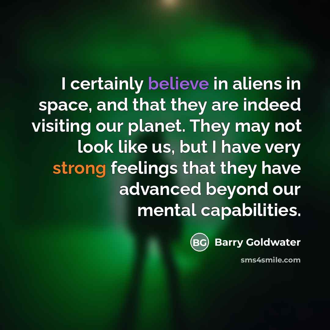 “I certainly believe in aliens in space, and that they…” quote by Barry Goldwater