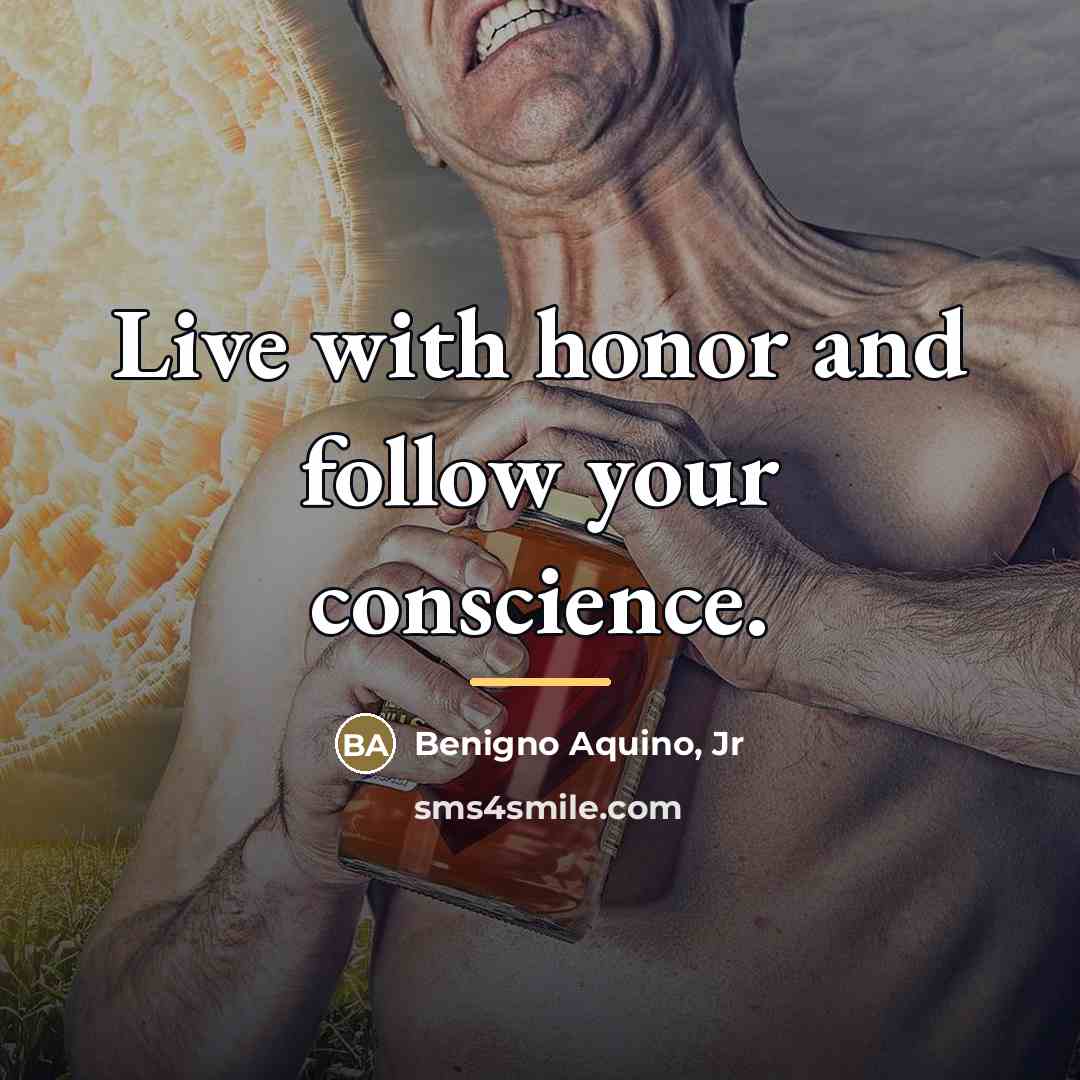 “Live with honor and follow your conscience.…” quote by Benigno Aquino, Jr