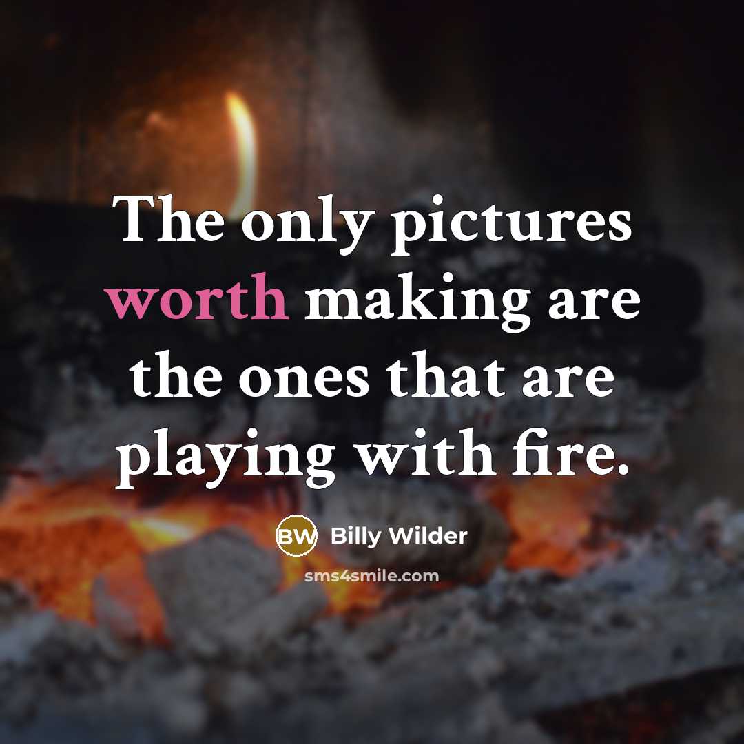 “The only pictures worth making are the ones that are…” quote by Billy Wilder