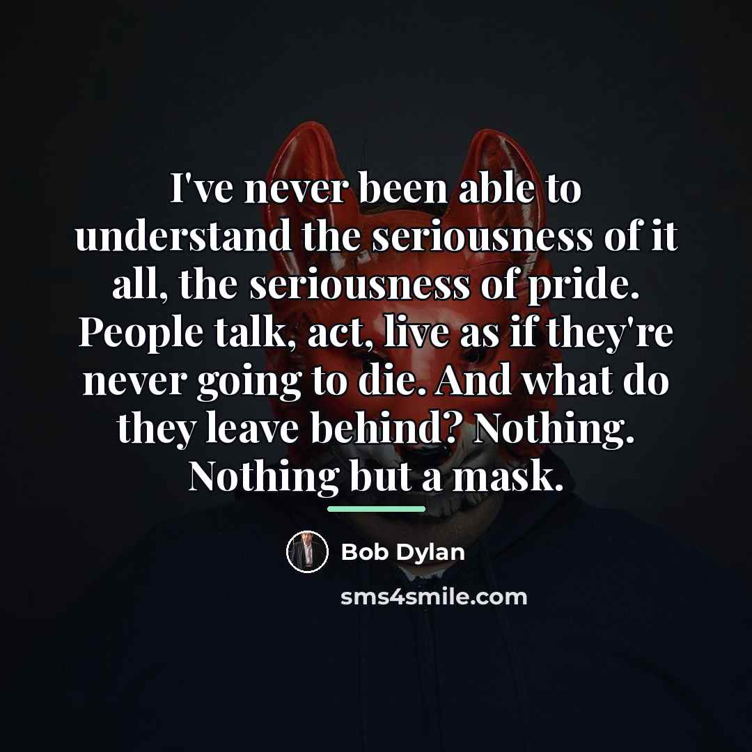 “I've never been able to understand the seriousness of it…” quote by Bob Dylan