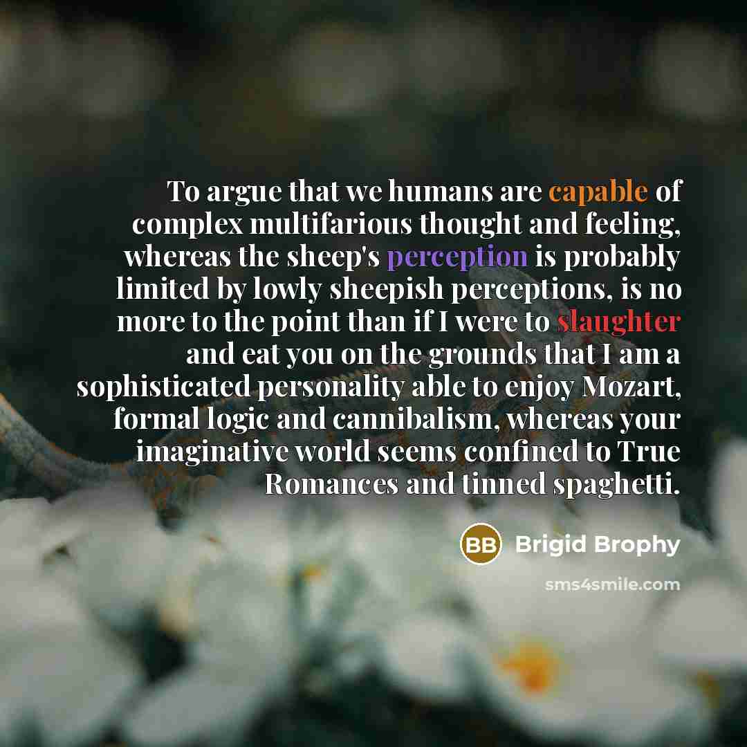 “To argue that we humans are capable of complex multifarious…” quote by Brigid Brophy