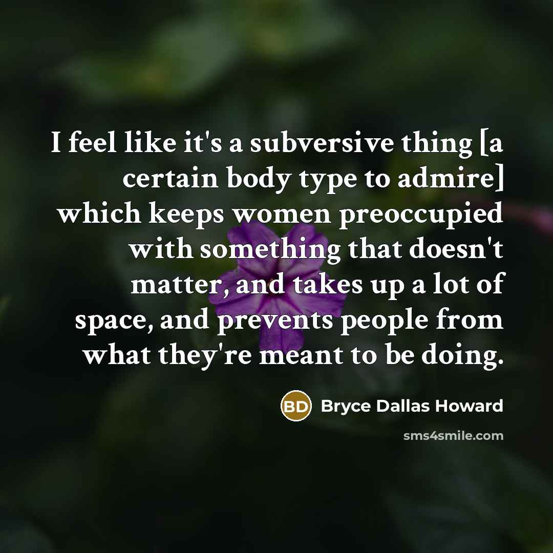 “I feel like it's a subversive thing [a certain body…” quote by Bryce Dallas Howard