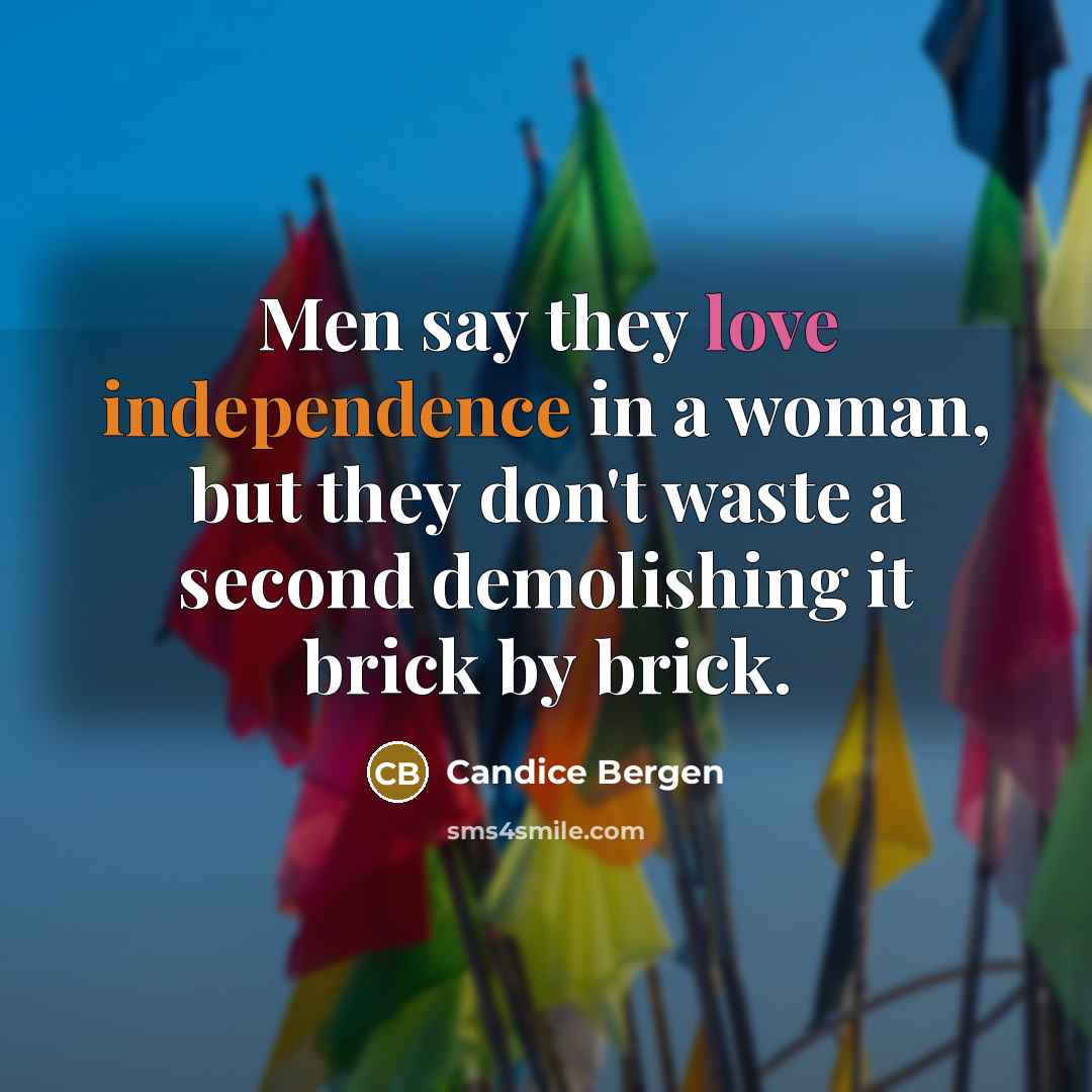 “Men say they love independence in a woman, but they…” quote by Candice Bergen