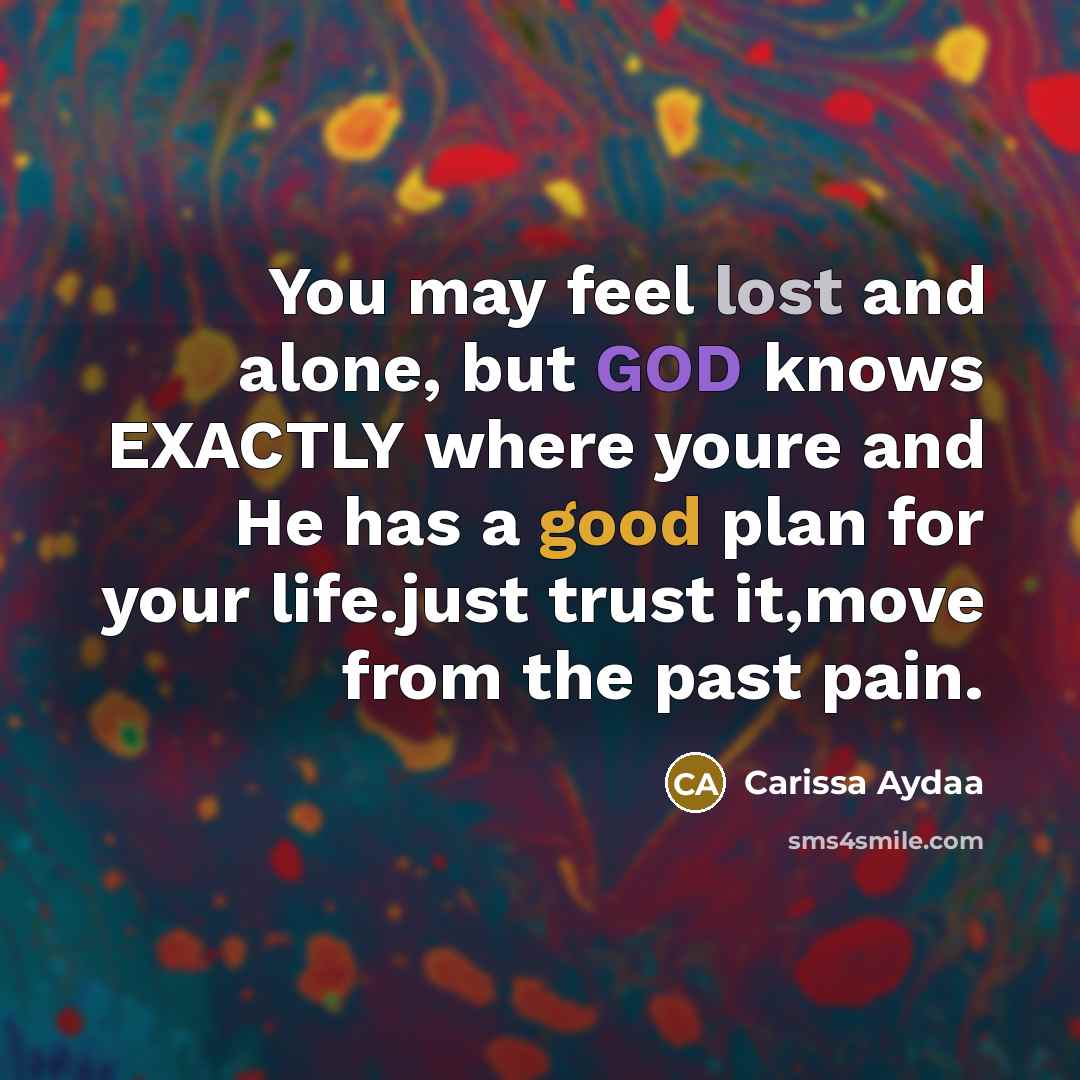 “You may feel lost and alone, but GOD knows EXACTLY…” quote by Carissa Aydaa