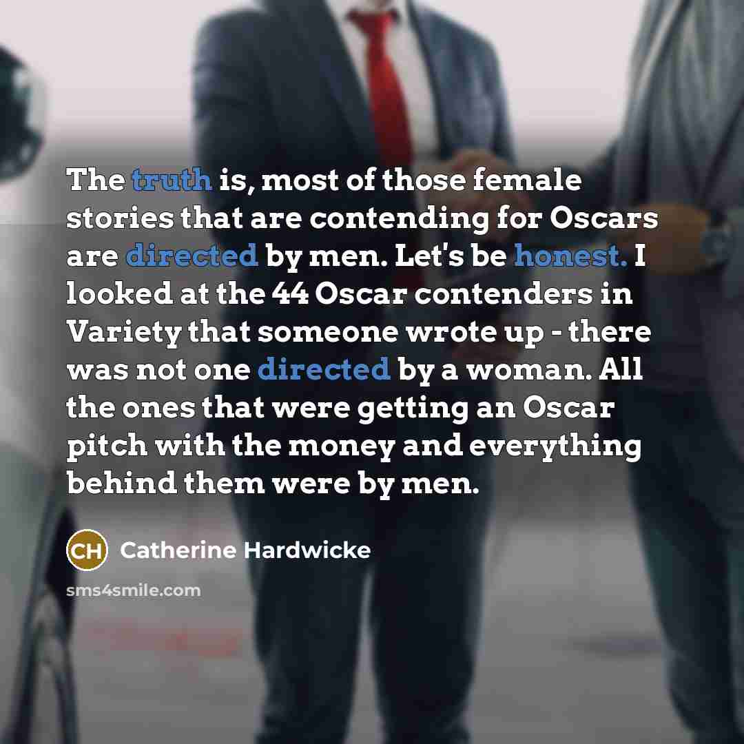 “The truth is, most of those female stories that are…” quote by Catherine Hardwicke