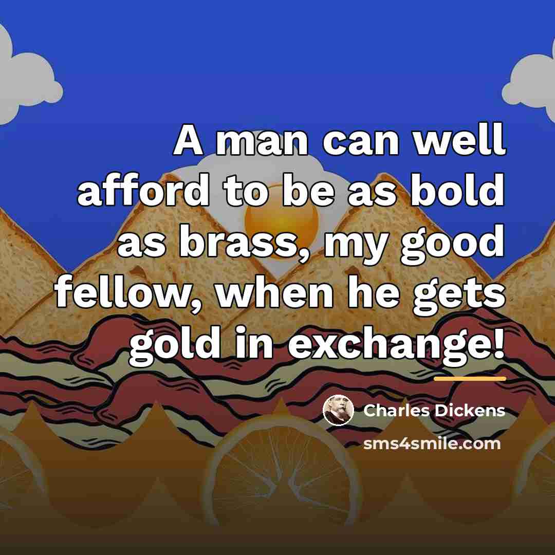 “A man can well afford to be as bold as…” quote by Charles Dickens