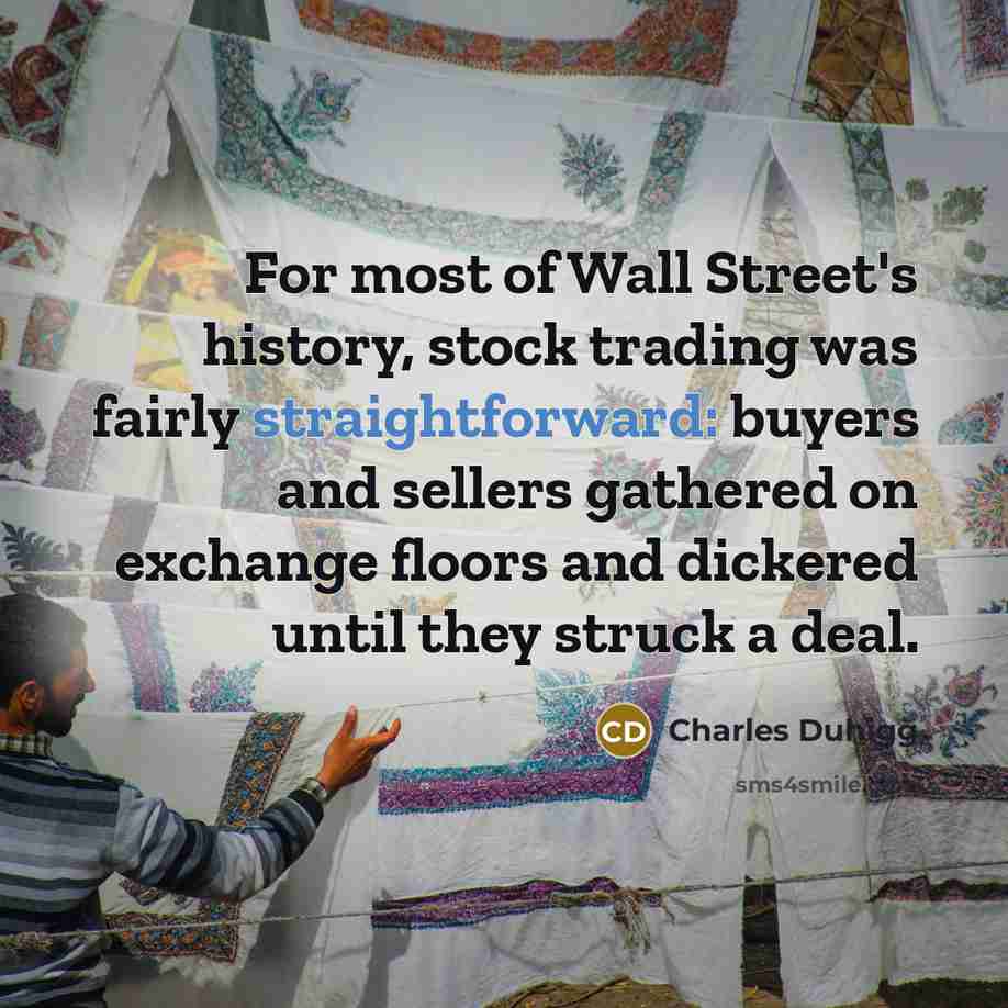 “For most of Wall Street's history, stock trading was fairly…” quote by Charles Duhigg