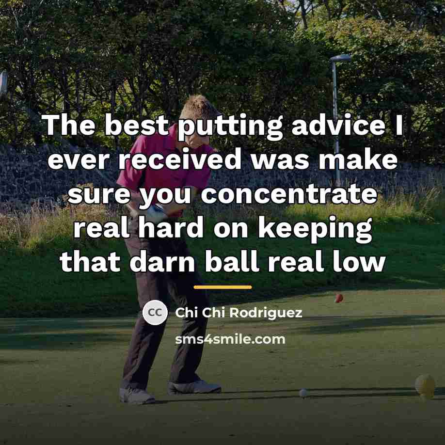 “The best putting advice I ever received was make sure…” quote by Chi Chi Rodriguez